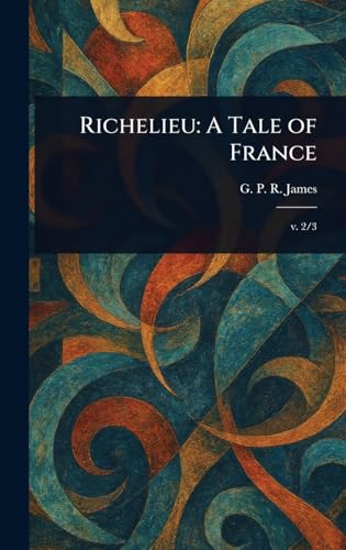 Richelieu: A Tale of France Richelieu: A Tale of France von Anson Street Press