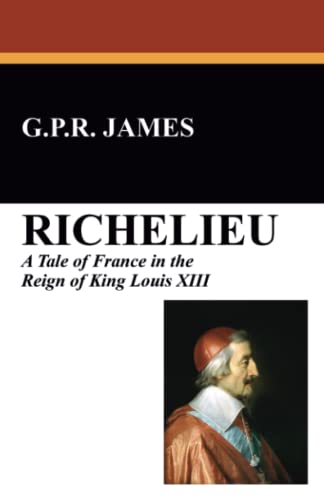 Richelieu: A Tale of France in the Reign of King Louis XIII von Wildside Press