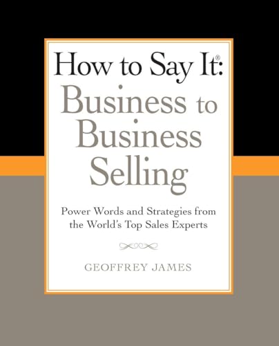 How to Say It: Business to Business Selling: Power Words and Strategies from the World's Top Sales Experts (How to Say It... (Paperback)) von Prentice Hall Press