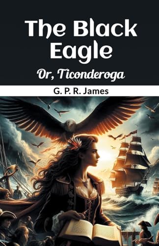 The Black Eagle Or, Ticonderoga von Double 9 Books