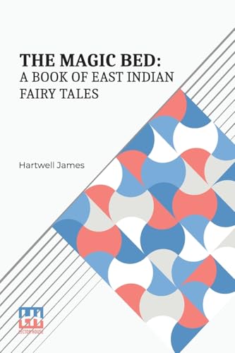 The Magic Bed: A Book Of East Indian Fairy Tales: Edited With An Introduction By Hartwell James von Lector House