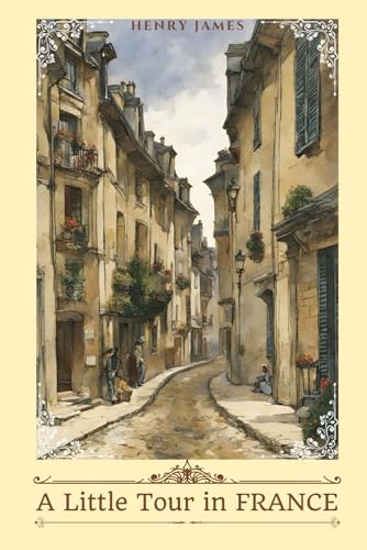 A Little Tour in FRANCE: With Original Classic Illustrations von Independently published