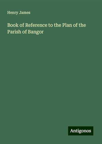 Book of Reference to the Plan of the Parish of Bangor Book of Reference to the Plan of the Parish of Bangor von Antigonos Verlag