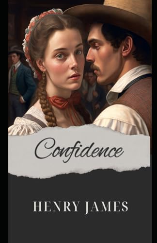 Confidence: Henry James’ Classic Historical Romance Novel of Love, Trust, Doubt, and Redemption. Confidence: Henry James’ Classic Historical Romance Novel of Love, Trust, Doubt, and Redemption. von Independently published