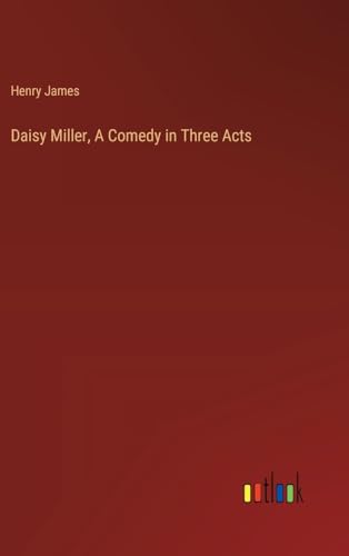 Daisy Miller, A Comedy in Three Acts von Outlook Verlag