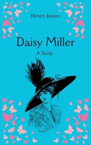 Daisy Miller: Classic Young Women Fiction Novella Daisy Miller: Classic Young Women Fiction Novella
