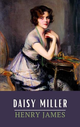 Daisy Miller: The Original 1879 Henry James Classic Short Story (Annotated)