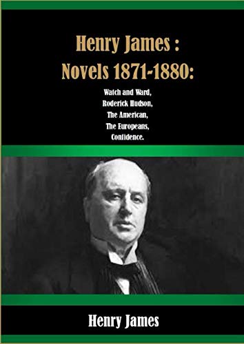 Henry James : Novels 1871-1880: Watch and Ward, Roderick Hudson, The American, The Europeans, Confidence. Henry James : Novels 1871-1880: Watch and Ward, Roderick Hudson, The American, The Europeans, Confidence. von Independently published