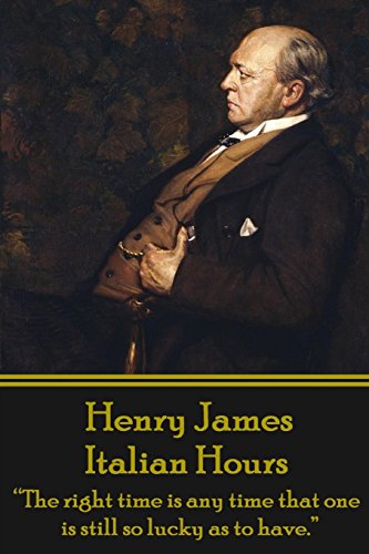 Henry James - Italian Hours: "The right time is any time that one is still so lucky as to have." Henry James - Italian Hours: "The right time is any time that one is still so lucky as to have."