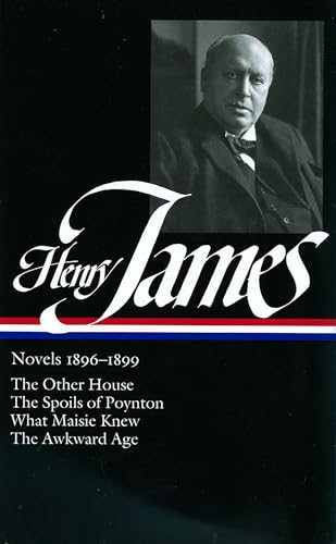 Henry James: Novels 1896-1899 (LOA #139): The Other House / The Spoils of Poynton / What Maisie Knew / The Awkward Age (Library of America Complete Novels of Henry James, Band 4)
