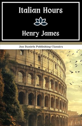 Italian Hours: An Italian Grand Tour Tale, Original and Unabridged Edition Italian Hours: An Italian Grand Tour Tale, Original and Unabridged Edition von Independently published