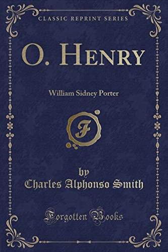 O. Henry: William Sidney Porter (Classic Reprint)
