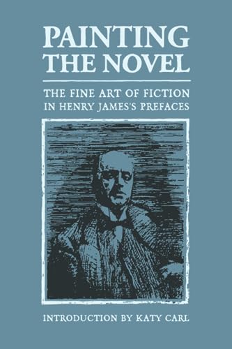 Painting the Novel: The Fine Art of Fiction in Henry James’s Prefaces von Wiseblood Books