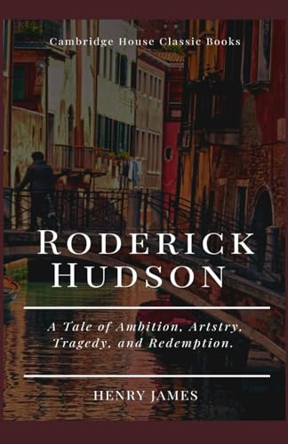 Roderick Hudson: Henry James’ Classic Historical Fiction Novel of Artistry, Tragedy, and Redemption (Annotated) von Independently published