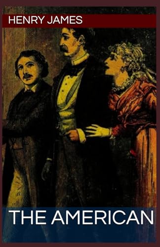 The American (Annotated): Annotated with a Detailed Biography, Analysis of the Author’s Work, and Added Historical Context. von Independently published