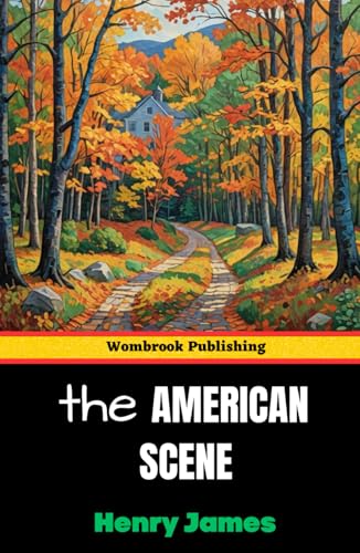 The American Scene: Reflections on Turn-of-the-Century America The American Scene: Reflections on Turn-of-the-Century America von Independently published