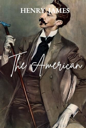 The American: A Classic American Novel of Gilded Age Romance and European Intrigue The American: A Classic American Novel of Gilded Age Romance and European Intrigue von Independently published