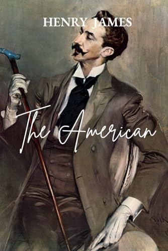 The American: A Classic American Novel of Gilded Age Romance and European Intrigue The American: A Classic American Novel of Gilded Age Romance and European Intrigue von Independently published