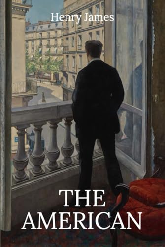 The American: The Classic 1877 Literary Fiction Romance The American: The Classic 1877 Literary Fiction Romance von Independently published