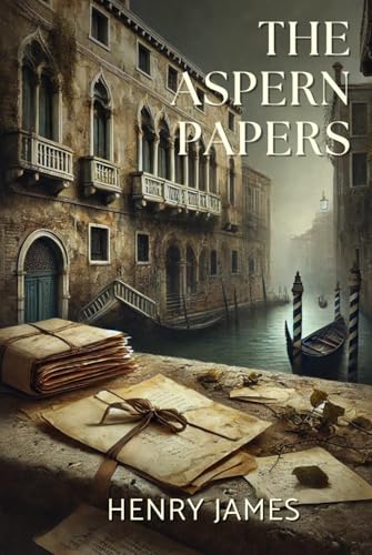 The Aspern Papers: Annotated The Aspern Papers: Annotated von Independently published
