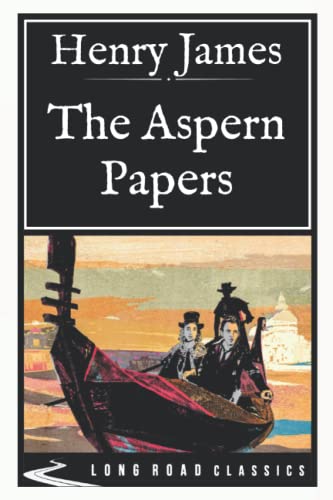 The Aspern Papers: Long Road Classics Collection - Complete Text The Aspern Papers: Long Road Classics Collection - Complete Text