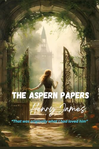 The Aspern Papers: “That was originally what I had loved him” The Aspern Papers: “That was originally what I had loved him” von Independently published