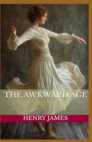 The Awkward Age: The Brilliant Coming of Age Exploration of Innocence and Self-Discovery from Henry James (Annotated). von Independently published