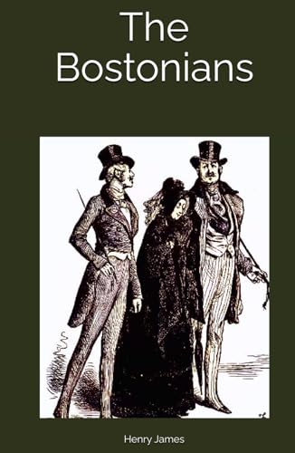 The Bostonians: The Classic Historical Fiction Novel of Love, Ambition, and the Struggle for Social Change (Annotated). von Independently published