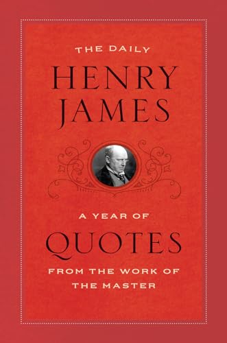 The Daily Henry James: A Year of Quotes from the Work of the Master The Daily Henry James: A Year of Quotes from the Work of the Master von University of Chicago Press