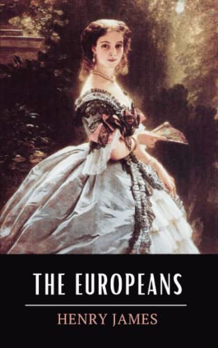 The Europeans: A Sketch: The 1878 Henry James Short Novel (Annotated) von Independently published