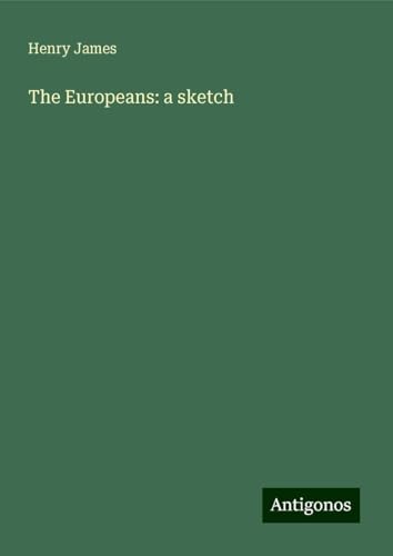 The Europeans: a sketch The Europeans: a sketch von Antigonos Verlag