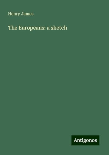 The Europeans: a sketch The Europeans: a sketch von Antigonos Verlag