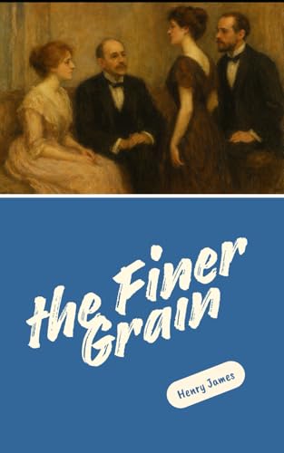 The Finer Grain: Timeless Stories of Social Intrigue, Emotional Depth, and Human Complexity The Finer Grain: Timeless Stories of Social Intrigue, Emotional Depth, and Human Complexity von Independently published