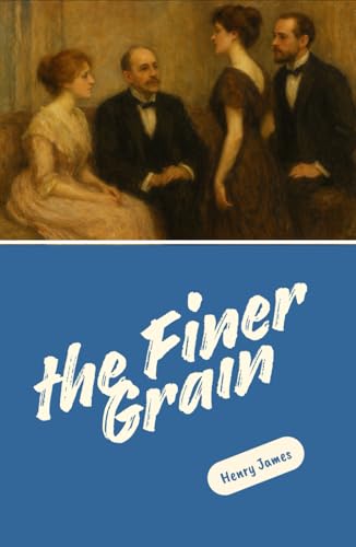 The Finer Grain: Timeless Stories of Social Intrigue, Emotional Depth, and Human Complexity The Finer Grain: Timeless Stories of Social Intrigue, Emotional Depth, and Human Complexity von Independently published