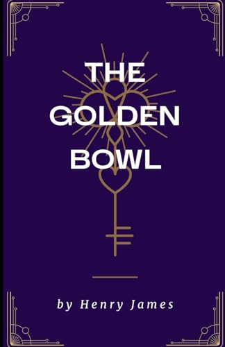 The Golden Bowl: An Original and Unabridged Edition The Golden Bowl: An Original and Unabridged Edition von Independently published