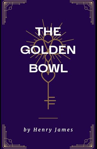 The Golden Bowl: An Original and Unabridged Edition The Golden Bowl: An Original and Unabridged Edition von Independently published
