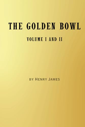 The Golden Bowl: Complete - Volume I and Volume II The Golden Bowl: Complete - Volume I and Volume II von Independently published