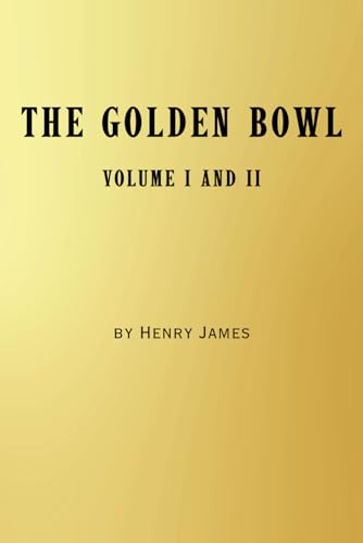The Golden Bowl: Complete - Volume I and Volume II The Golden Bowl: Complete - Volume I and Volume II von Independently published