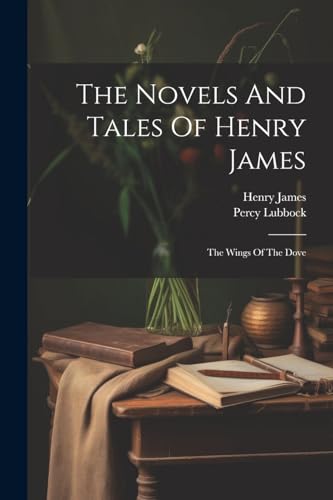 The Novels And Tales Of Henry James: The Wings Of The Dove von Legare Street Press