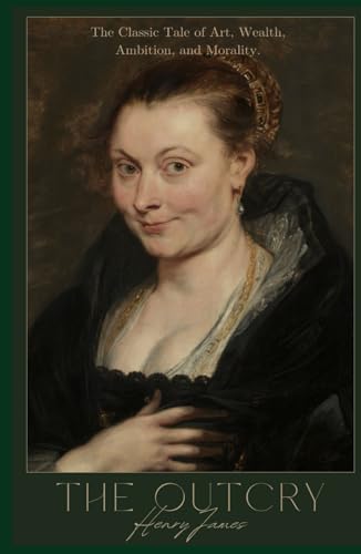 The Outcry: The Classic Exploration of Art, Wealth, Ambition, and Morality from Henry James (Annotated) von Independently published