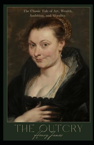 The Outcry: The Classic Exploration of Art, Wealth, Ambition, and Morality from Henry James (Annotated) von Independently published