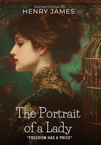 The Portrait of a Lady By Henry James (Illustrated & Annotated): A Masterpiece of Victorian Society, Independence, and Fatal Choice von Independently published