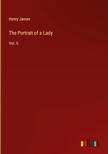 The Portrait of a Lady: Vol. II