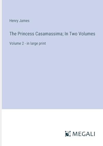 The Princess Casamassima; In Two Volumes: Volume 2 - in large print von Megali Verlag
