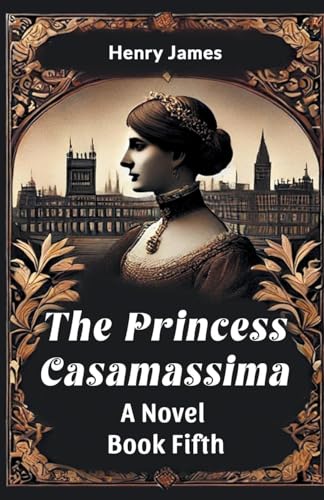 The Princess Casamassima A Novel Book Fifth The Princess Casamassima A Novel Book Fifth von Double 9 Books