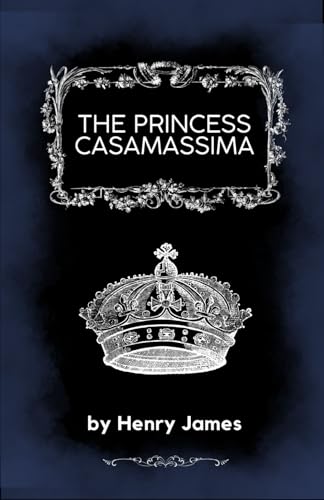 The Princess Casamassima: A Political Thriller with Rich Psychological Depth The Princess Casamassima: A Political Thriller with Rich Psychological Depth von Independently published