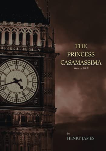 The Princess Casamassima: Volume I & II The Princess Casamassima: Volume I & II