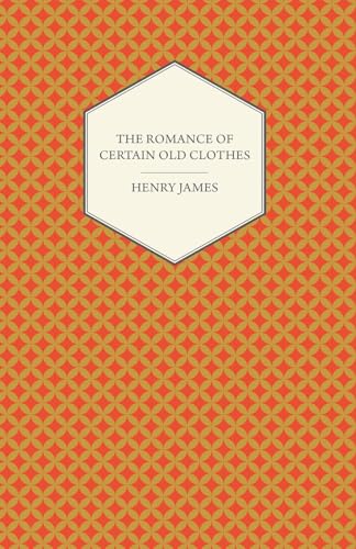 The Romance of Certain Old Clothes von Read Books