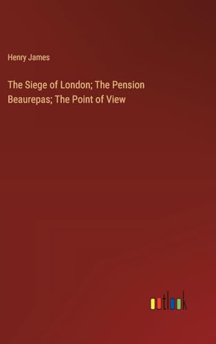The Siege of London; The Pension Beaurepas; The Point of View von Outlook Verlag