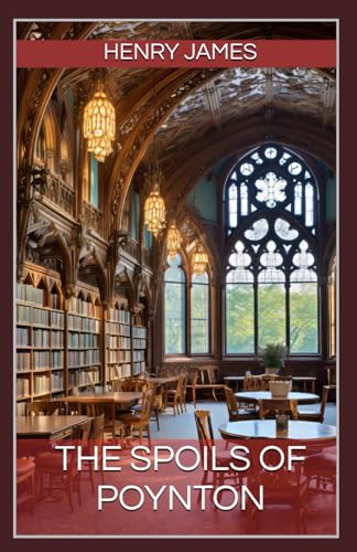 The Spoils of Poynton: The Brilliant Exploration of Legacy, Ambition, Sacrifice, and Morality by Henry James (Annotated). von Independently published